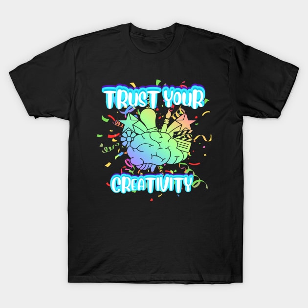 Trust your creativity T-Shirt by Kbetz